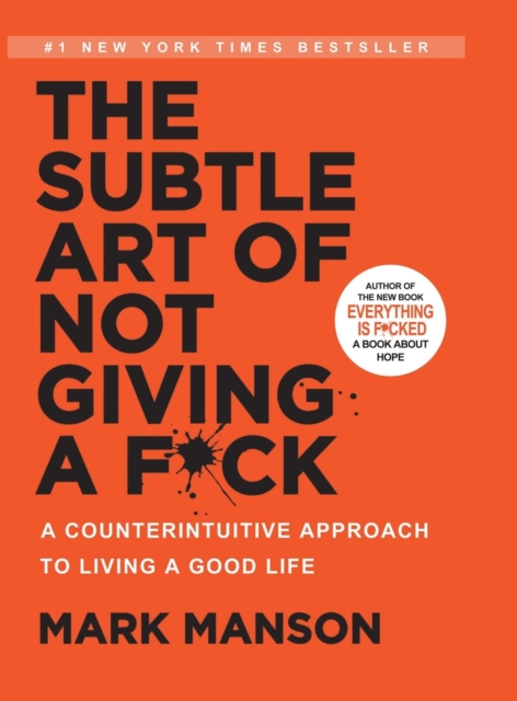 The Subtle Art of Not Giving a F*ck : A Counterintuitive Approach to Living a Good Life, Hardback Book