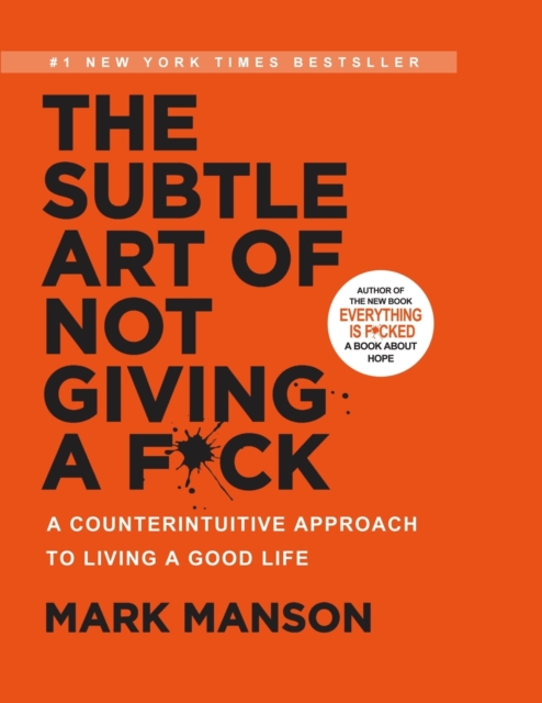 The Subtle Art of Not Giving a F*ck : A Counterintuitive Approach to Living a Good Life: A Counterintuitive Approach to Living a Good Life, Paperback / softback Book