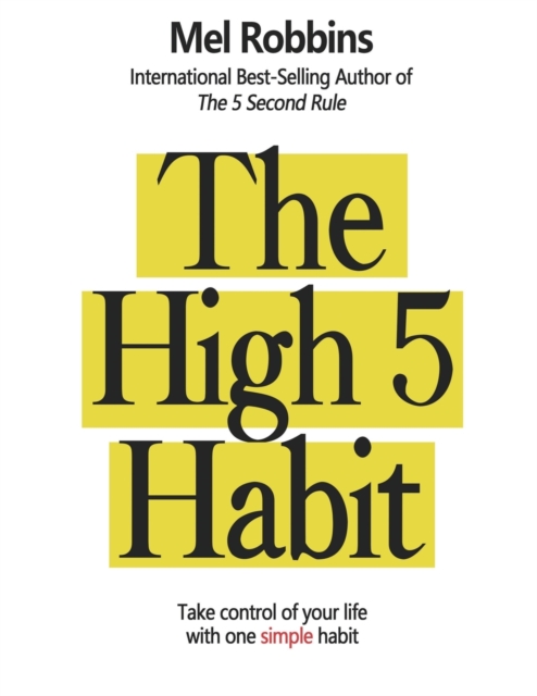 The High 5 Habit : Take Control of Your Life with One Simple Habit: Take Control of Your Life with One Simple Habit, Paperback / softback Book