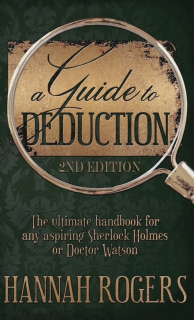 A Guide to Deduction - The ultimate handbook for any aspiring Sherlock Holmes or Doctor Watson, Hardback Book
