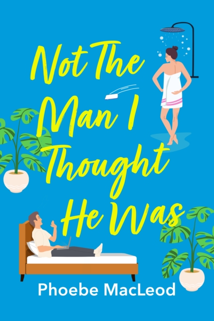 Not The Man I Thought He Was : A laugh-out-loud, feel-good romantic comedy, EPUB eBook