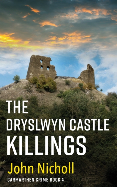 The Dryslwyn Castle Killings : A dark, gritty edge-of-your-seat crime mystery thriller from John Nicholl, Hardback Book