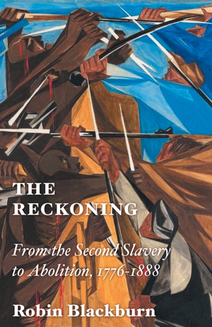 The Reckoning : From the Second Slavery to Abolition, 1776-1888, EPUB eBook