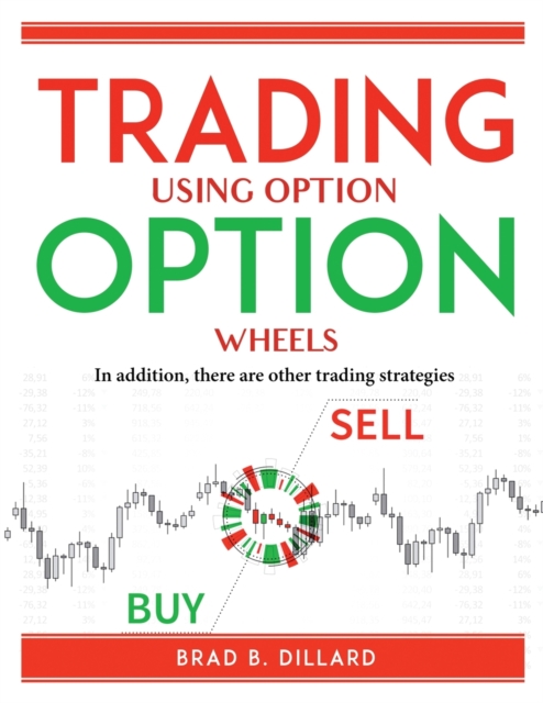Trading using Option Wheels : In addition, there are other trading strategies, Paperback Book