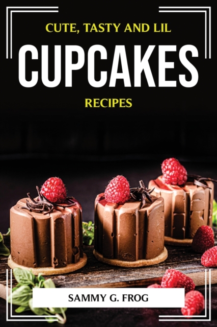 Cute, Tasty and Lil Cupcakes Recipes, Paperback / softback Book