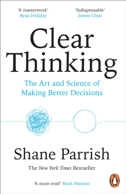 Clear Thinking : The Art and Science of Making Better Decision, Paperback / softback Book