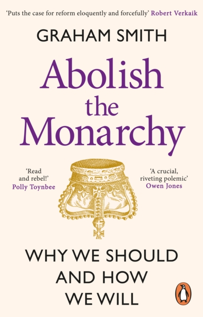 Abolish the Monarchy : Why we should and how we will, Paperback / softback Book