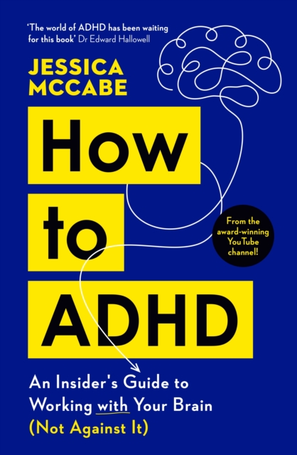 How to ADHD : An Insider's Guide to Working with Your Brain (Not Against It), Paperback / softback Book