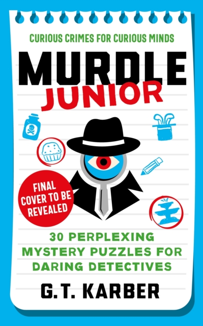 Murdle Junior: Curious Crimes for Curious Minds : 40 Perplexing Puzzle Mysteries for Daring Detectives, Paperback / softback Book