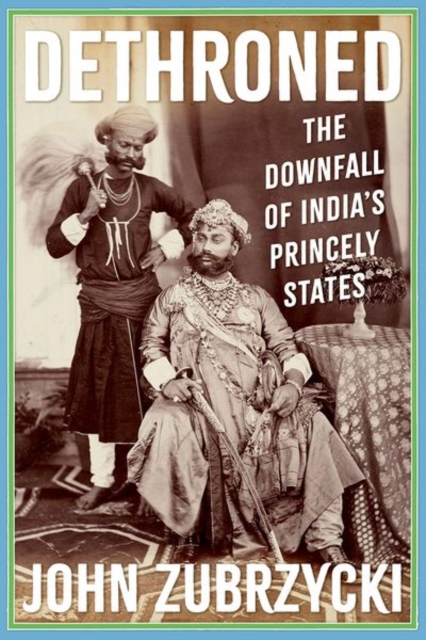 Dethroned : The Downfall of India's Princely States, Hardback Book