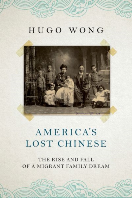 America's Lost Chinese : The Rise and Fall of a Migrant Family Dream, Hardback Book