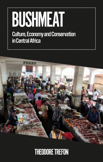 Bushmeat : Culture, Economy and Conservation in Central Africa, EPUB eBook