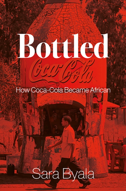 Bottled : How Coca-Cola Became African, EPUB eBook