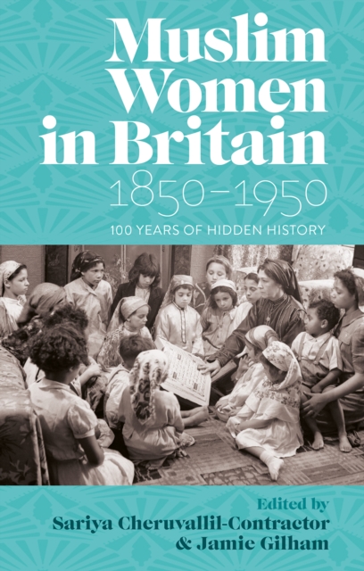 Muslim Women in Britain, 1850-1950 : 100 Years of Hidden History, Electronic book text Book