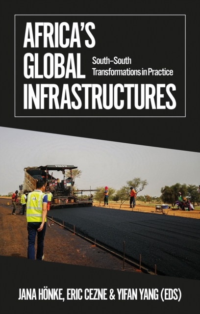 Africa's Global Infrastructures : South-South Transformations in Practice, Electronic book text Book