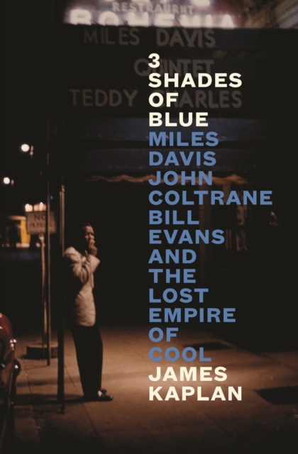 3 Shades of Blue : Miles Davis, John Coltrane, Bill Evans & The Lost Empire of Cool, Hardback Book