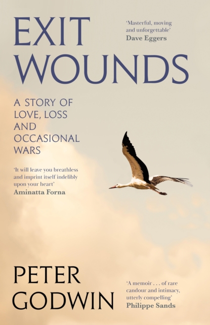 Exit Wounds : A Story of Life, Love and Occasional Wars, Hardback Book