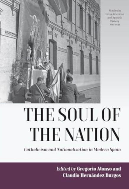The Soul of the Nation : Catholicism and Nationalization in Modern Spain, Hardback Book