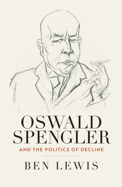 Oswald Spengler and the Politics of Decline, Paperback / softback Book