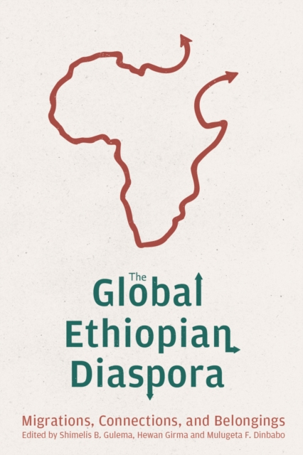 The Global Ethiopian Diaspora : Migrations, Connections, and Belongings, PDF eBook