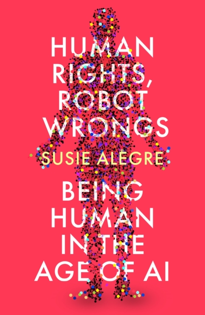 Human Rights, Robot Wrongs : Being Human in the Age of AI, EPUB eBook