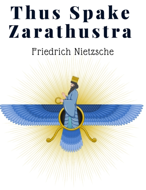 Thus Spake Zarathustra : A Book For All And None - A Radical Philosophy for Modern Times, Paperback / softback Book
