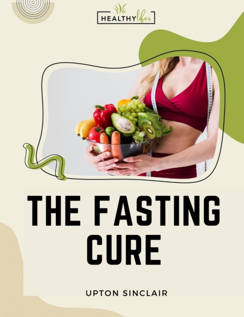 The Fasting Cure : Sinclair's Therapeutic Fasting Book, Paperback / softback Book