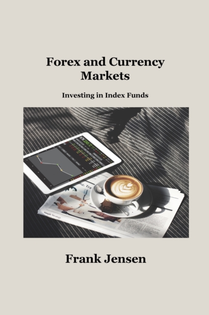 Forex and Currency Markets : Investing in Index Funds, Paperback / softback Book