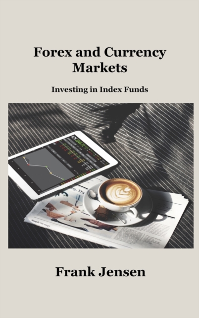 Forex and Currency Markets : Investing in Index Funds, Hardback Book