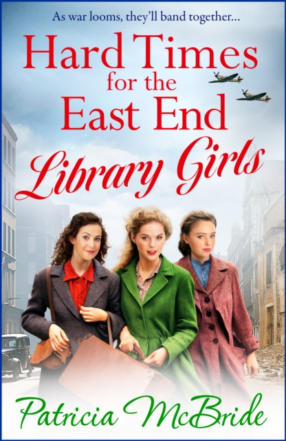 Hard Times for the East End Library Girls : the BRAND NEW emotional wartime saga series from Patricia McBride for 2024, EPUB eBook