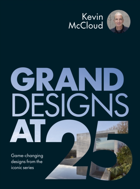 Grand Designs at 25 : Game-changing designs from the iconic series, Hardback Book