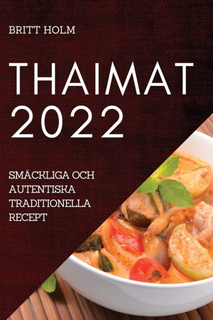 Thaimat 2022 : Smackliga Och Autentiska Traditionella Recept, Paperback / softback Book