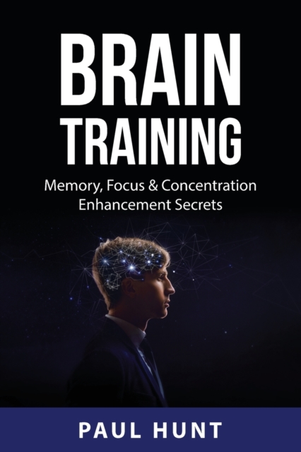 Brain Training : Memory, Focus & Concentration Enhancement Secrets, Paperback / softback Book