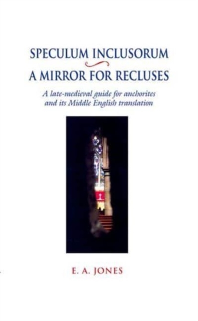 Speculum Inclusorum / A Mirror for Recluses : A Late-Medieval Guide for Anchorites and its Middle English Translation, Paperback / softback Book