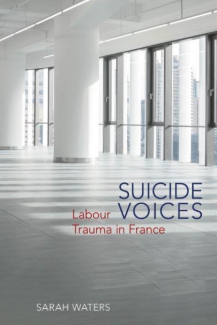 Suicide Voices : Labour Trauma in France, Paperback / softback Book