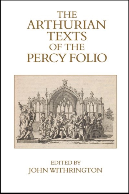 The Arthurian Texts of the Percy Folio, Hardback Book