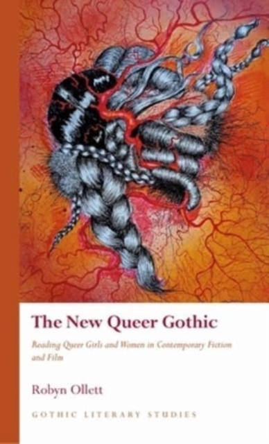The New Queer Gothic : Reading Queer Girls and Women in Contemporary Fiction and Film, Hardback Book