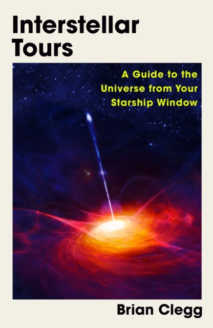 Interstellar Tours : A Guide to the Universe from Your Starship Window, Paperback / softback Book