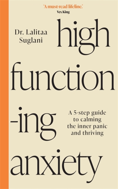 High-Functioning Anxiety : A 5-Step Guide to Calming the Inner Panic and Thriving, Paperback / softback Book