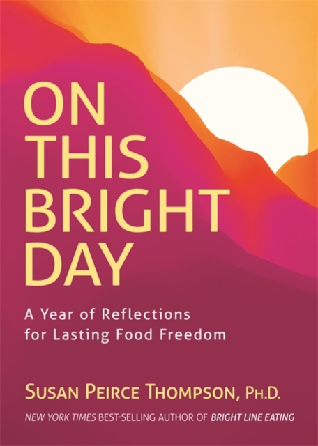 On This Bright Day : A Year of Reflections for Lasting Food Freedom, Paperback / softback Book