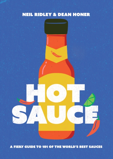 Hot Sauce : A Fiery Guide to 101 of the World's Best Sauces, Hardback Book