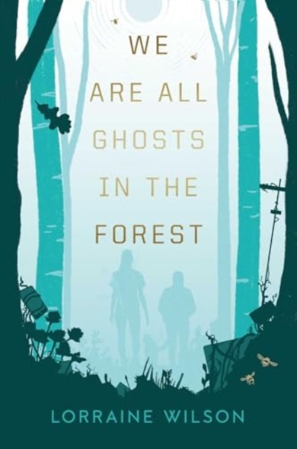 We Are All Ghosts in the Forest, Hardback Book