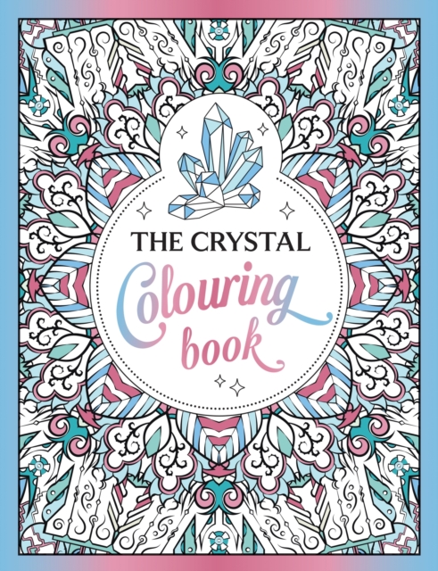 The Crystal Colouring Book : A Healing Journey of Colour and Creativity, Book The Crystal Colouring Book : A Healing Journey of Colour and Creativity, Book