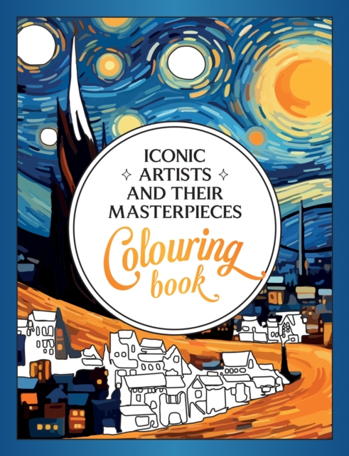 Iconic Artists and Their Masterpieces : The Colouring Book - An Inspiring Journey of Colour and Creativity, Paperback / softback Book