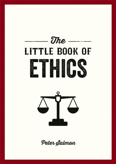 The Little Book of Ethics : An Introduction to the Key Principles and Theories You Need to Know, Paperback / softback Book