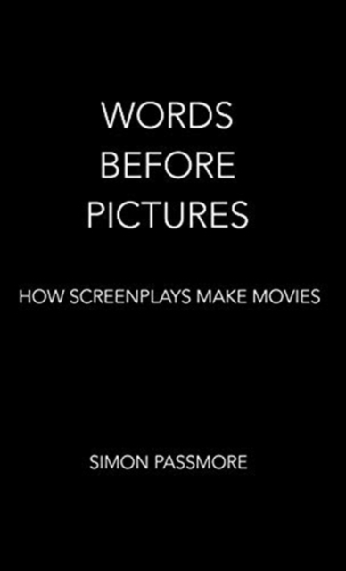 Words Before Pictures : How Screenplays Make Movies, Hardback Book