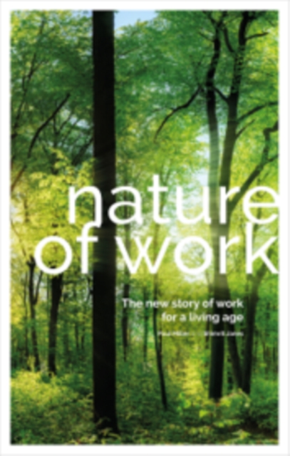 Nature of Work : The new story of work for a living age, Hardback Book