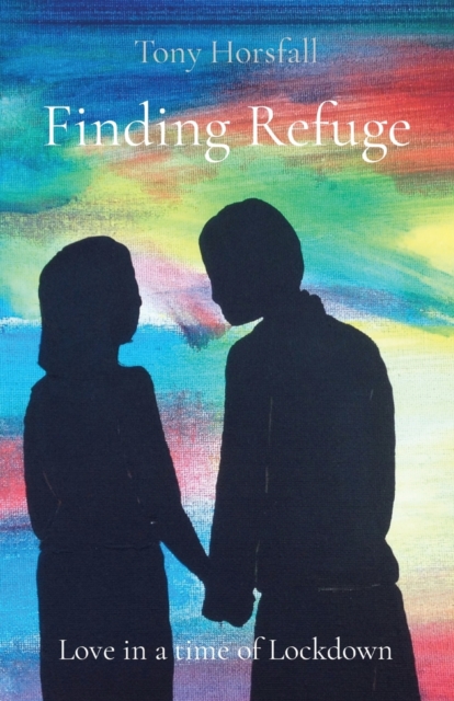 Finding Refuge : Love in a time of Lockdown, Paperback / softback Book