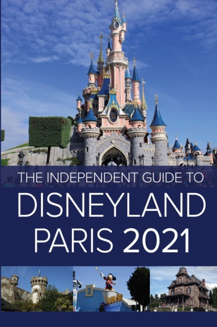 The Independent Guide to Disneyland Paris 2021, Paperback / softback Book