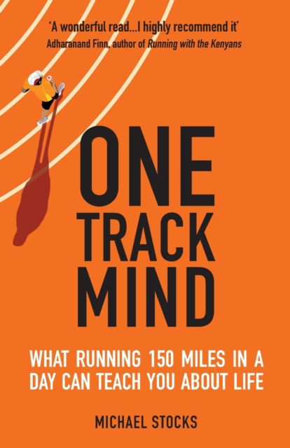 One Track Mind : What Running 150 Miles in a Day Can Teach You about Life, Paperback / softback Book